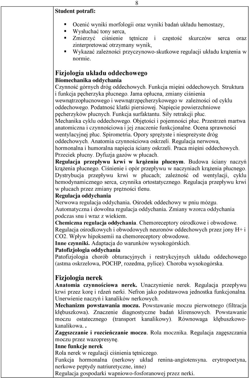 Struktura i funkcja pęcherzyka płucnego. Jama opłucna, zmiany ciśnienia wewnątrzopłucnowego i wewnątrzpęcherzykowego w zależności od cyklu oddechowego. Podatność klatki piersiowej.