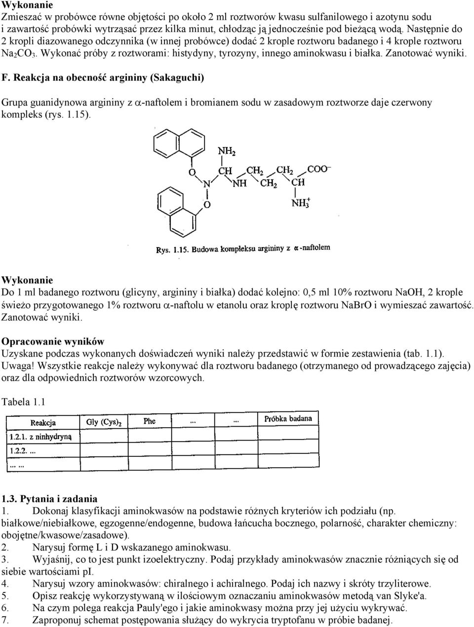 Wykonać próby z roztworami: histydyny, tyrozyny, innego aminokwasu i białka. Zanotować wyniki. F.