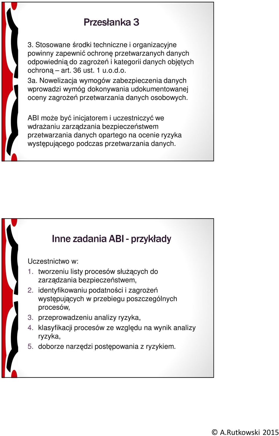 ABI może być inicjatorem i uczestniczyć we wdrażaniu zarządzania bezpieczeństwem przetwarzania danych opartego na ocenie ryzyka występującego podczas przetwarzania danych.