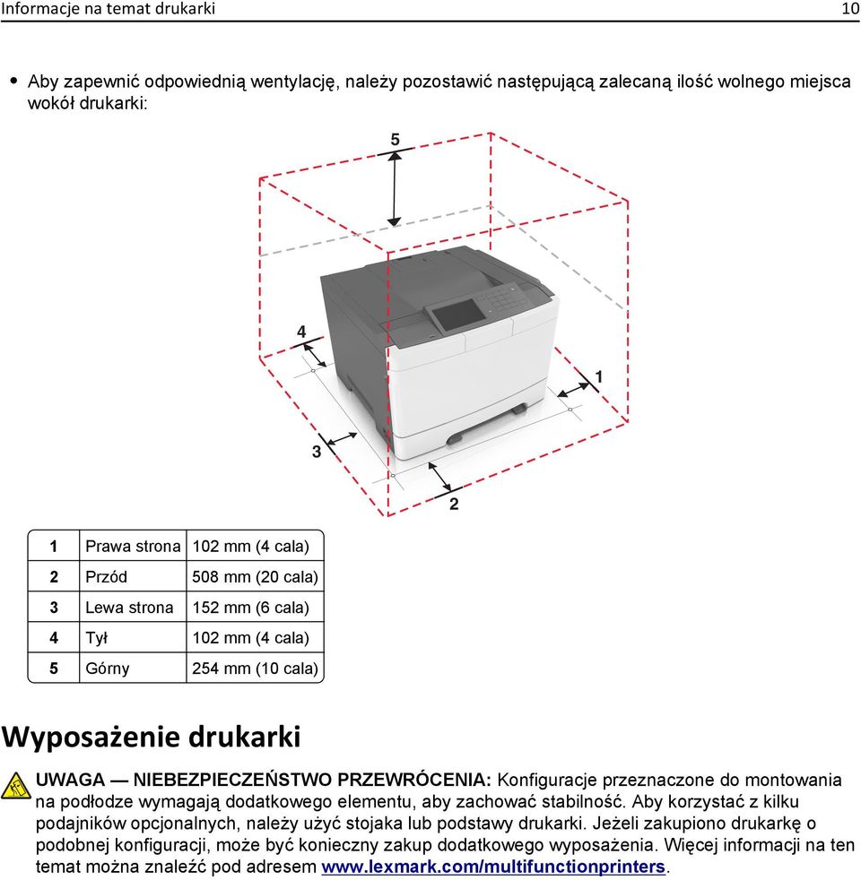 przeznaczone do montowania na podłodze wymagają dodatkowego elementu, aby zachować stabilność. Aby korzystać z kilku podajników opcjonalnych, należy użyć stojaka lub podstawy drukarki.