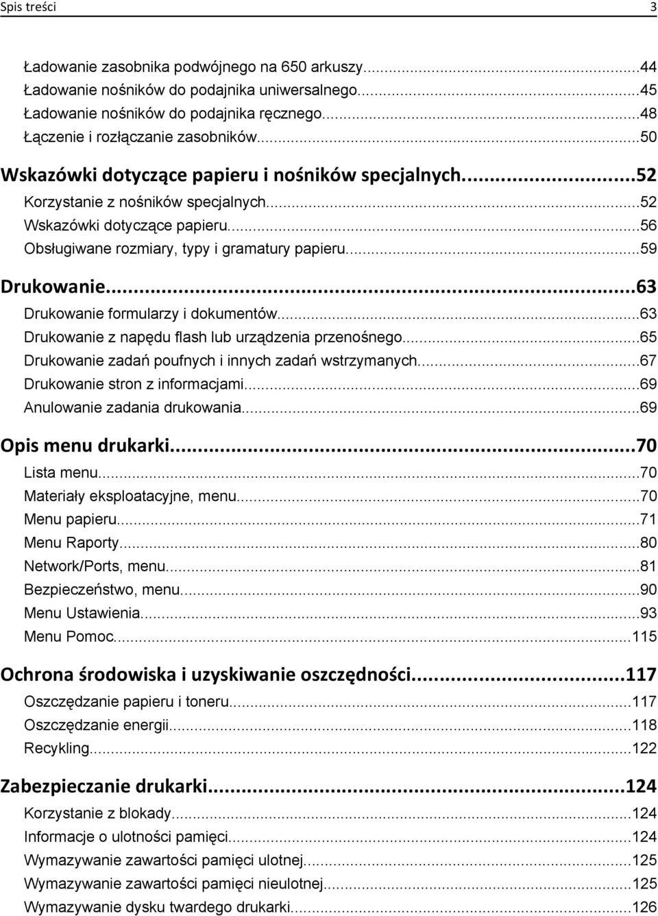 ..63 Drukowanie formularzy i dokumentów...63 Drukowanie z napędu flash lub urządzenia przenośnego...65 Drukowanie zadań poufnych i innych zadań wstrzymanych...67 Drukowanie stron z informacjami.
