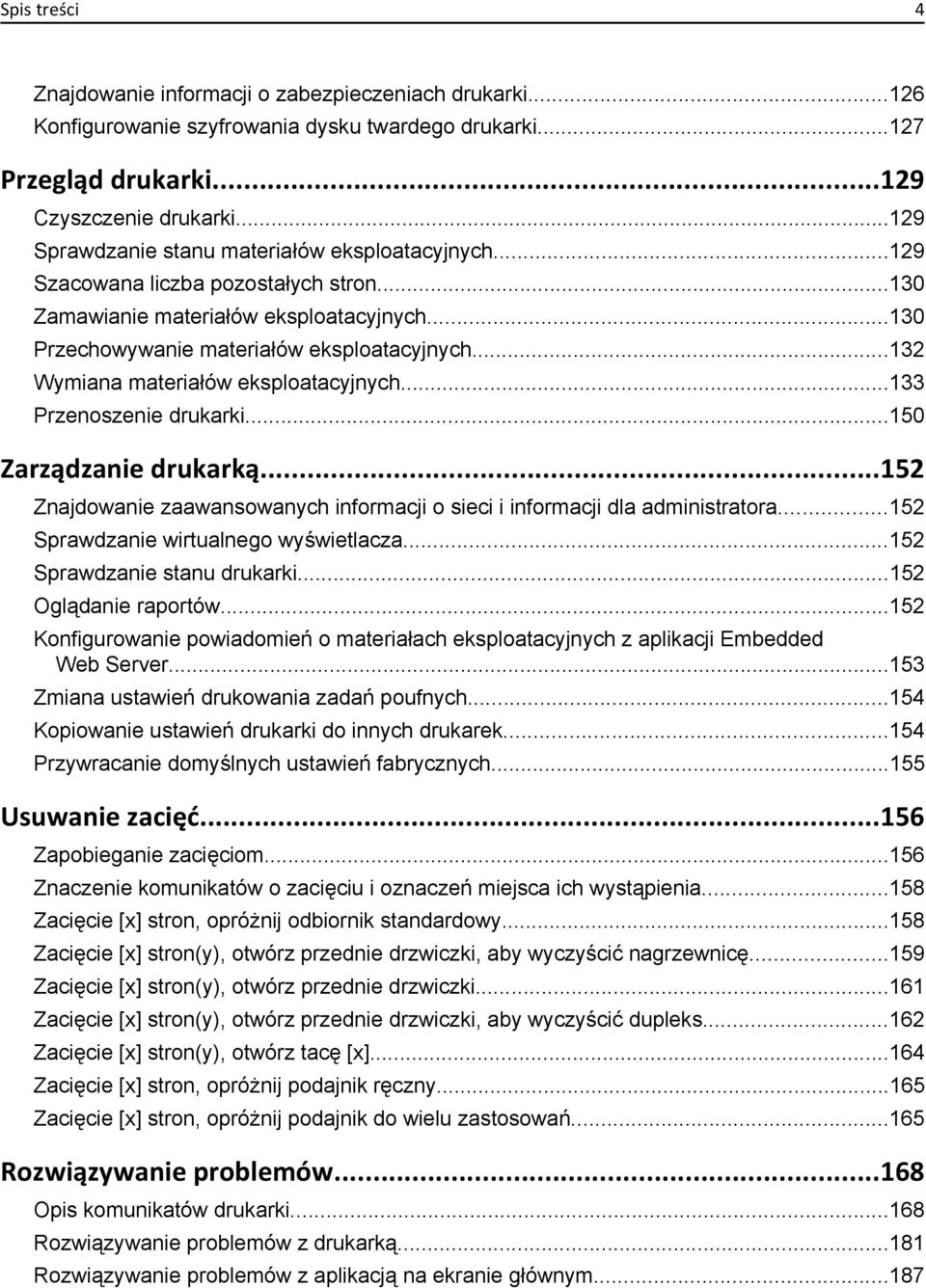 ..132 Wymiana materiałów eksploatacyjnych...133 Przenoszenie drukarki...150 Zarządzanie drukarką...152 Znajdowanie zaawansowanych informacji o sieci i informacji dla administratora.