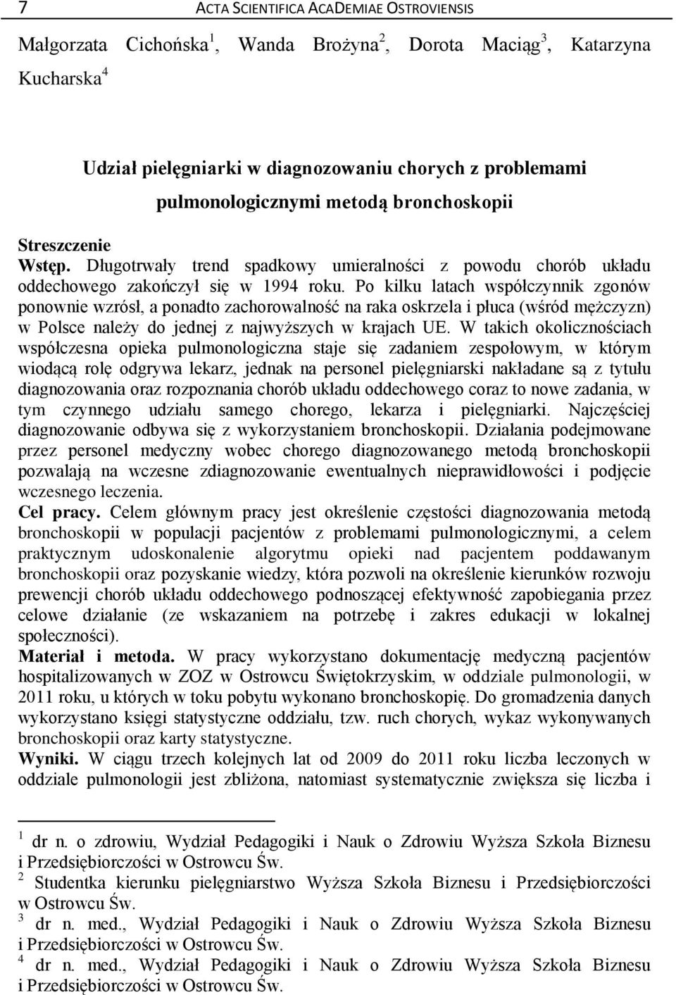 Po kilku latach współczynnik zgonów ponownie wzrósł, a ponadto zachorowalność na raka oskrzela i płuca (wśród mężczyzn) w Polsce należy do jednej z najwyższych w krajach UE.