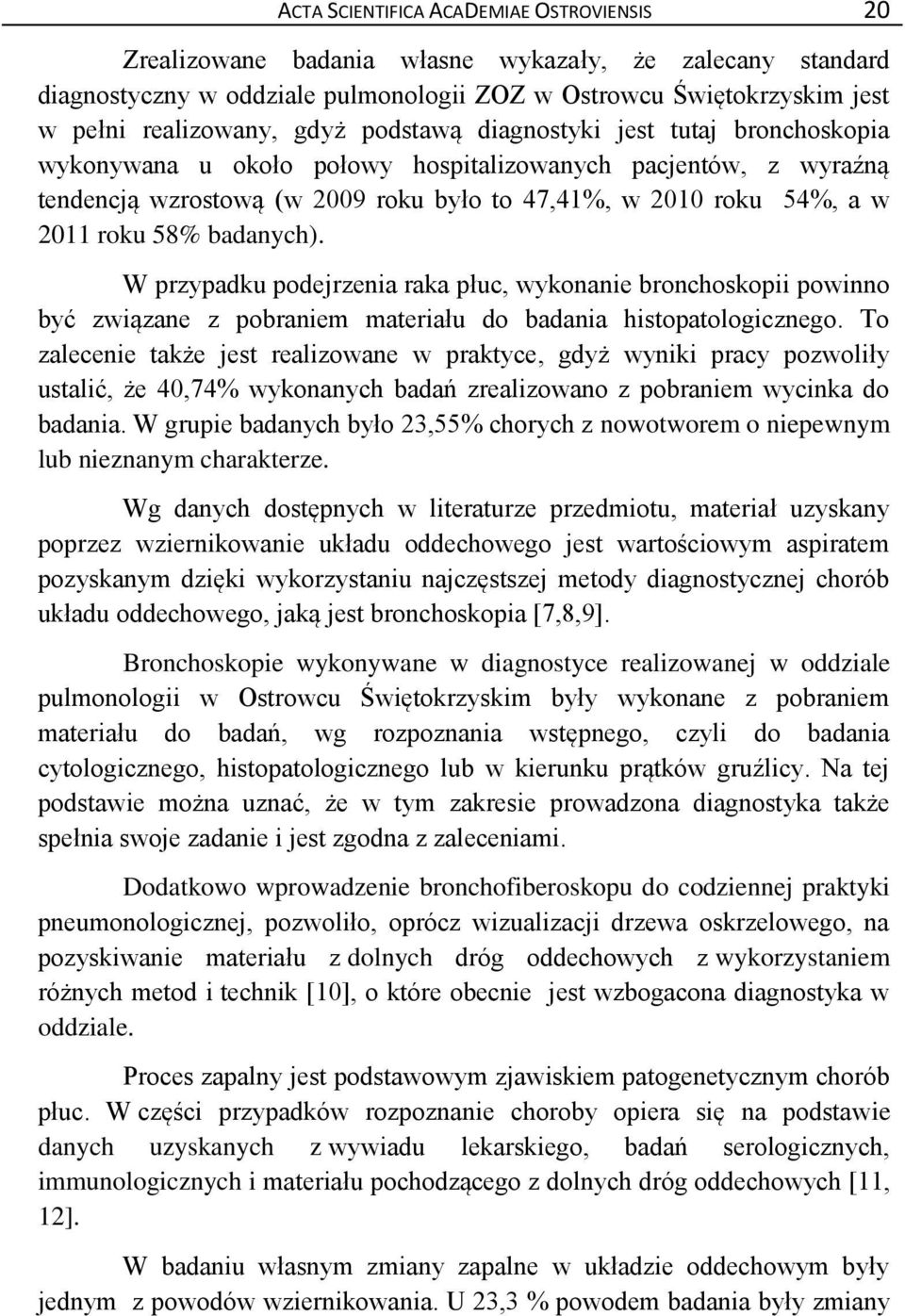 badanych). W przypadku podejrzenia raka płuc, wykonanie bronchoskopii powinno być związane z pobraniem materiału do badania histopatologicznego.