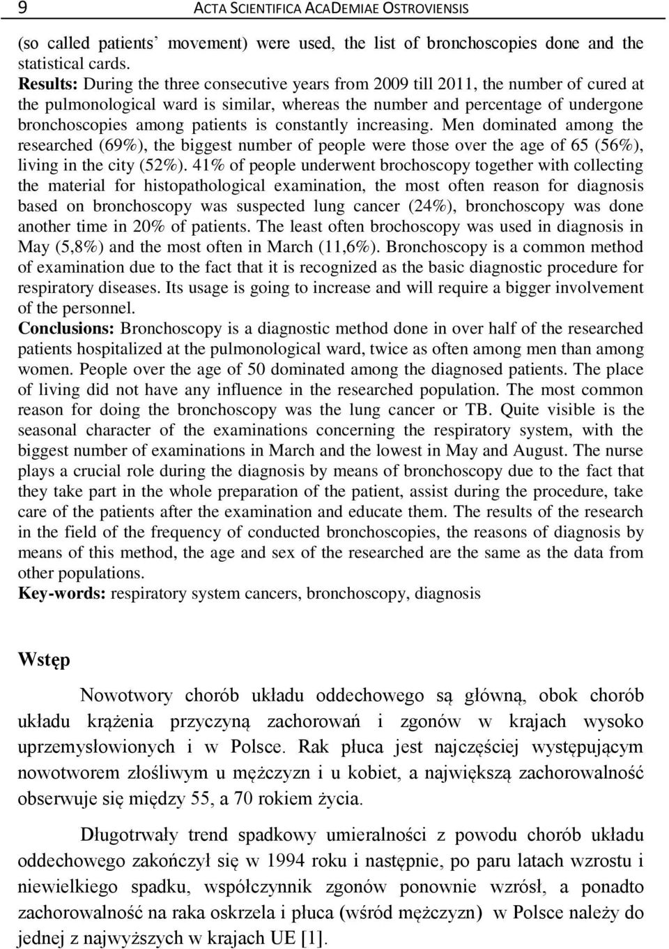 patients is constantly increasing. Men dominated among the researched (69%), the biggest number of people were those over the age of 65 (56%), living in the city (52%).