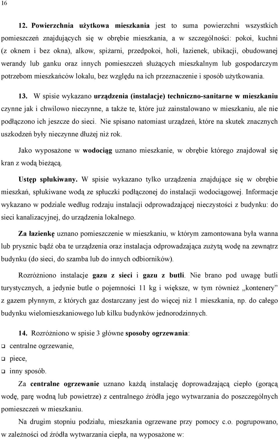 przedpokoi, holi, łazienek, ubikacji, obudowanej werandy lub ganku oraz innych pomieszczeń służących mieszkalnym lub gospodarczym potrzebom mieszkańców lokalu, bez względu na ich przeznaczenie i