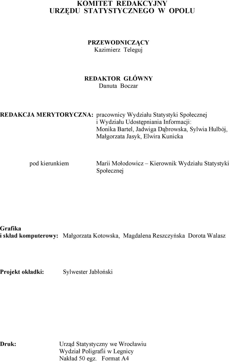 Kunicka pod kierunkiem Marii Mołodowicz Kierownik Wydziału Statystyki Społecznej Grafika i skład komputerowy: Małgorzata Kotowska, Magdalena