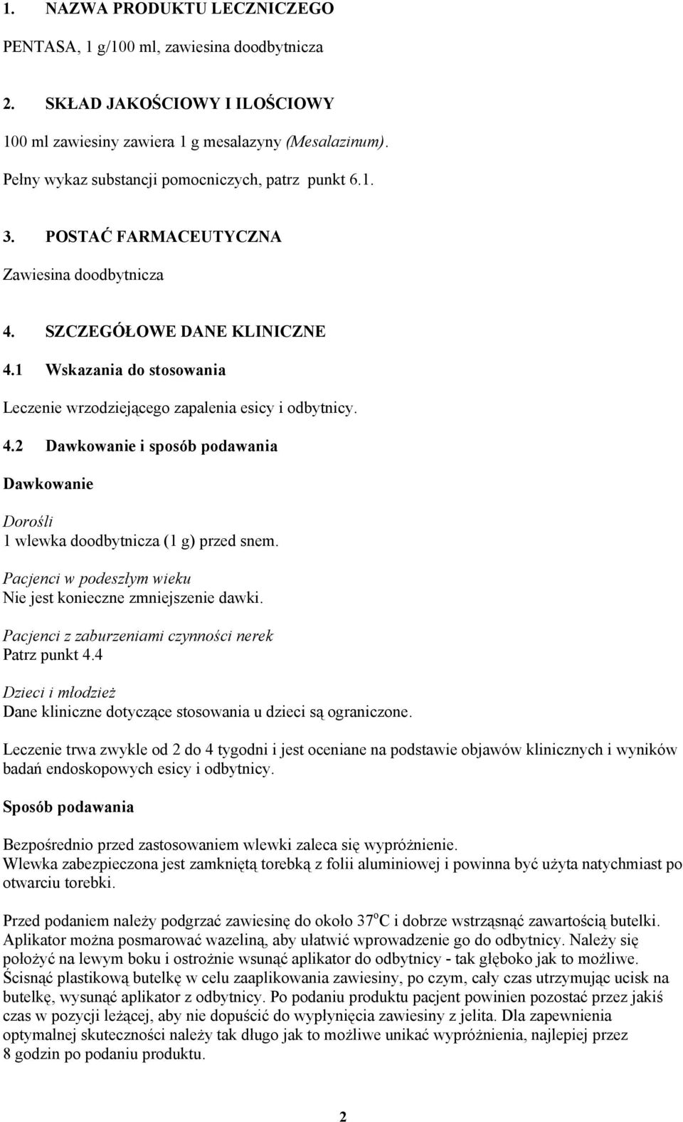 1 Wskazania do stosowania Leczenie wrzodziejącego zapalenia esicy i odbytnicy. 4.2 Dawkowanie i sposób podawania Dawkowanie Dorośli 1 wlewka doodbytnicza (1 g) przed snem.