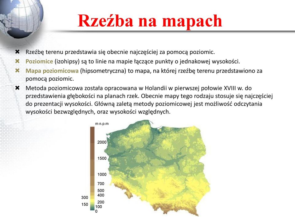 Mapa poziomicowa (hipsometryczna) to mapa, na której rzeźbę terenu przedstawiono za pomocą poziomic.