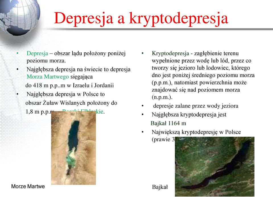 Kryptodepresja - zagłębienie terenu wypełnione przez wodę lub lód, przez co tworzy się jezioro lub lodowiec, którego dno jest poniżej średniego poziomu