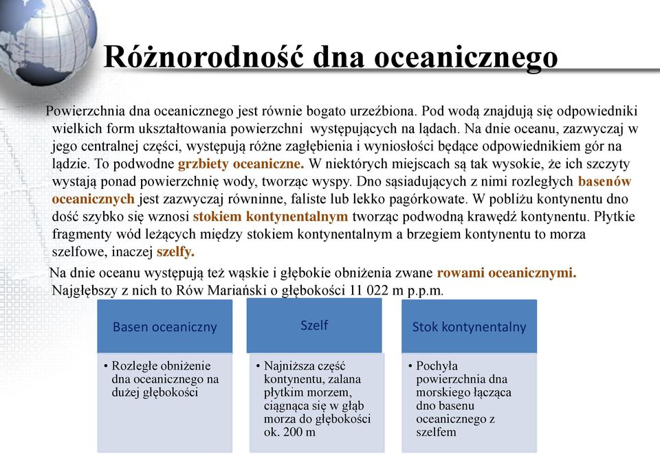 W niektórych miejscach są tak wysokie, że ich szczyty wystają ponad powierzchnię wody, tworząc wyspy.