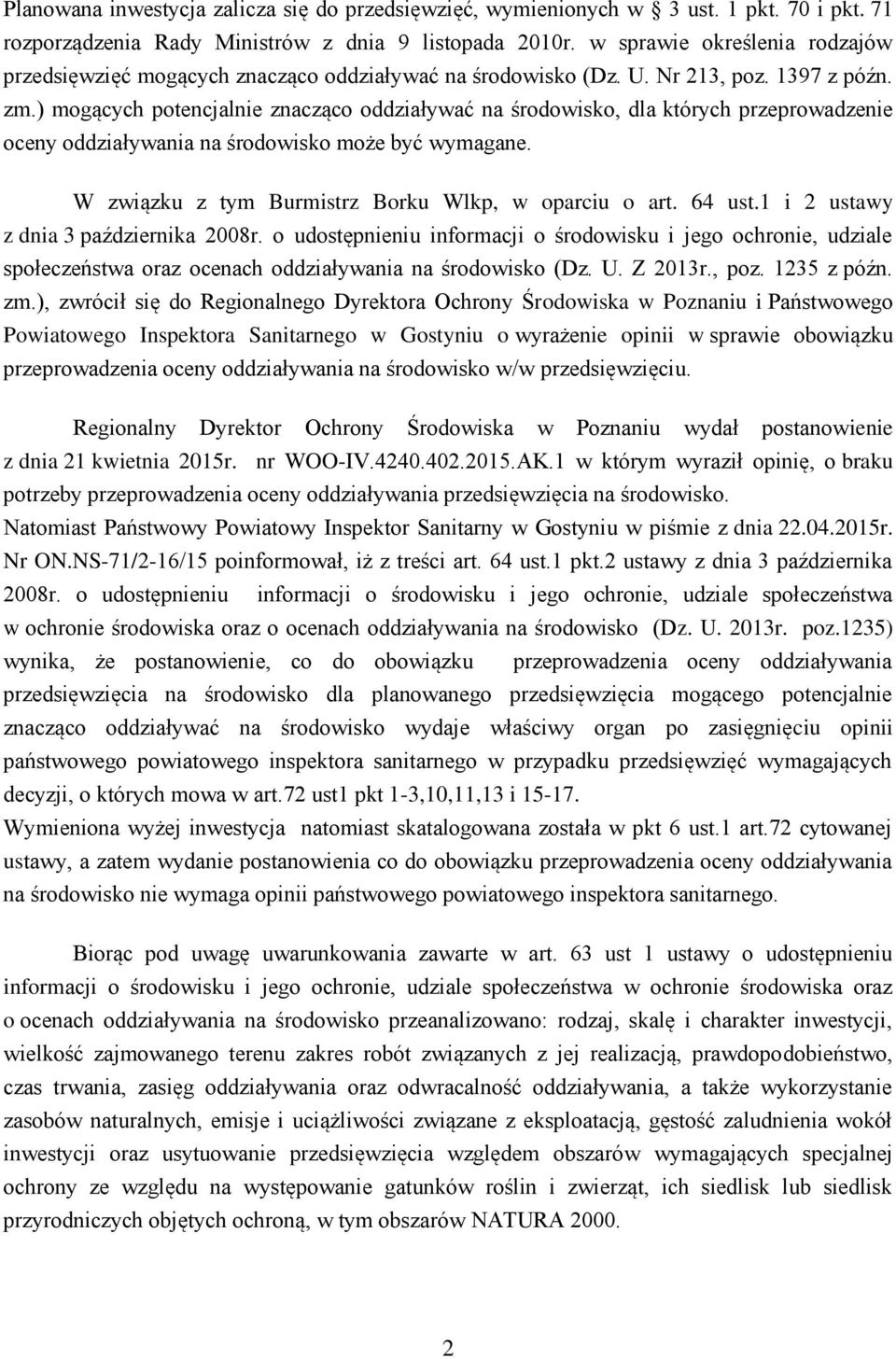 ) mogących potencjalnie znacząco oddziaływać na środowisko, dla których przeprowadzenie oceny oddziaływania na środowisko może być wymagane. W związku z tym Burmistrz Borku Wlkp, w oparciu o art.