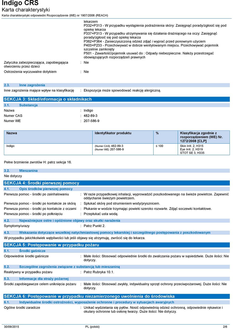 Zanieczyszczoną odzież zdjąć i wyprać przed ponownym użyciem P403+P233 - Przechowywać w dobrze wentylowanym miejscu.