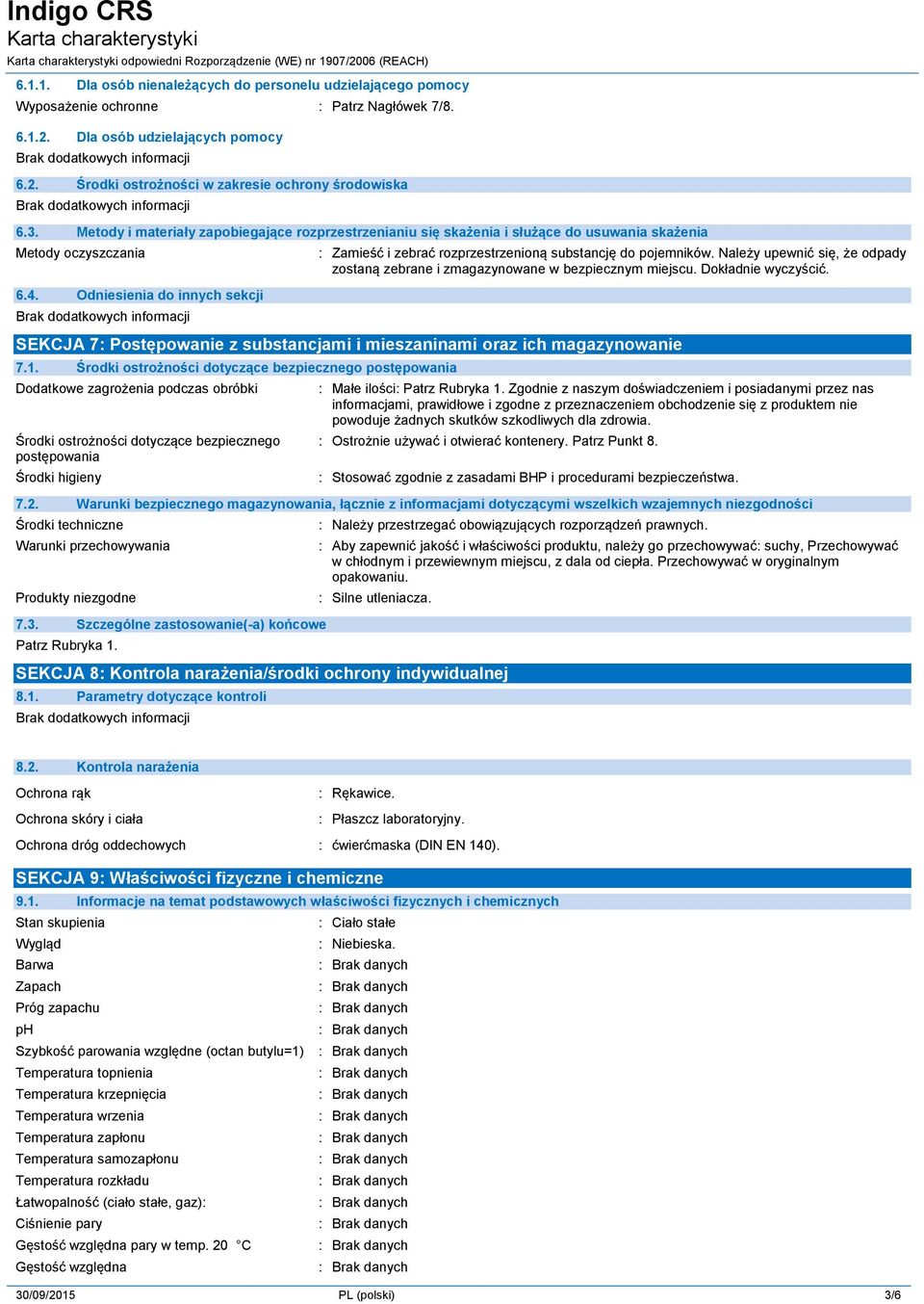Odniesienia do innych sekcji : Zamieść i zebrać rozprzestrzenioną substancję do pojemników. Należy upewnić się, że odpady zostaną zebrane i zmagazynowane w bezpiecznym miejscu. Dokładnie wyczyścić.