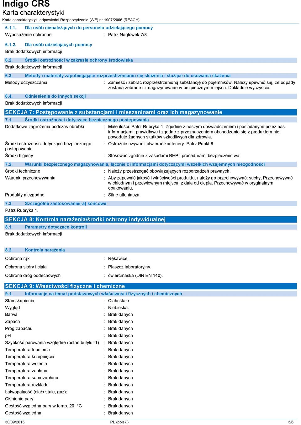 Odniesienia do innych sekcji : Zamieść i zebrać rozprzestrzenioną substancję do pojemników. Należy upewnić się, że odpady zostaną zebrane i zmagazynowane w bezpiecznym miejscu. Dokładnie wyczyścić.