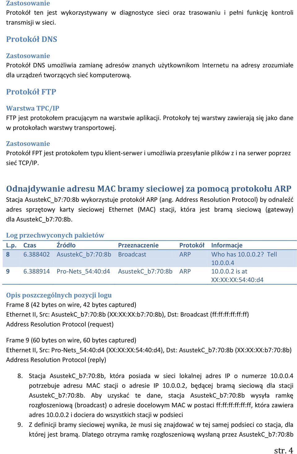 Protokół FTP Warstwa TPC/IP FTP jest protokołem pracującym na warstwie aplikacji. Protokoły tej warstwy zawierają się jako dane w protokołach warstwy transportowej.