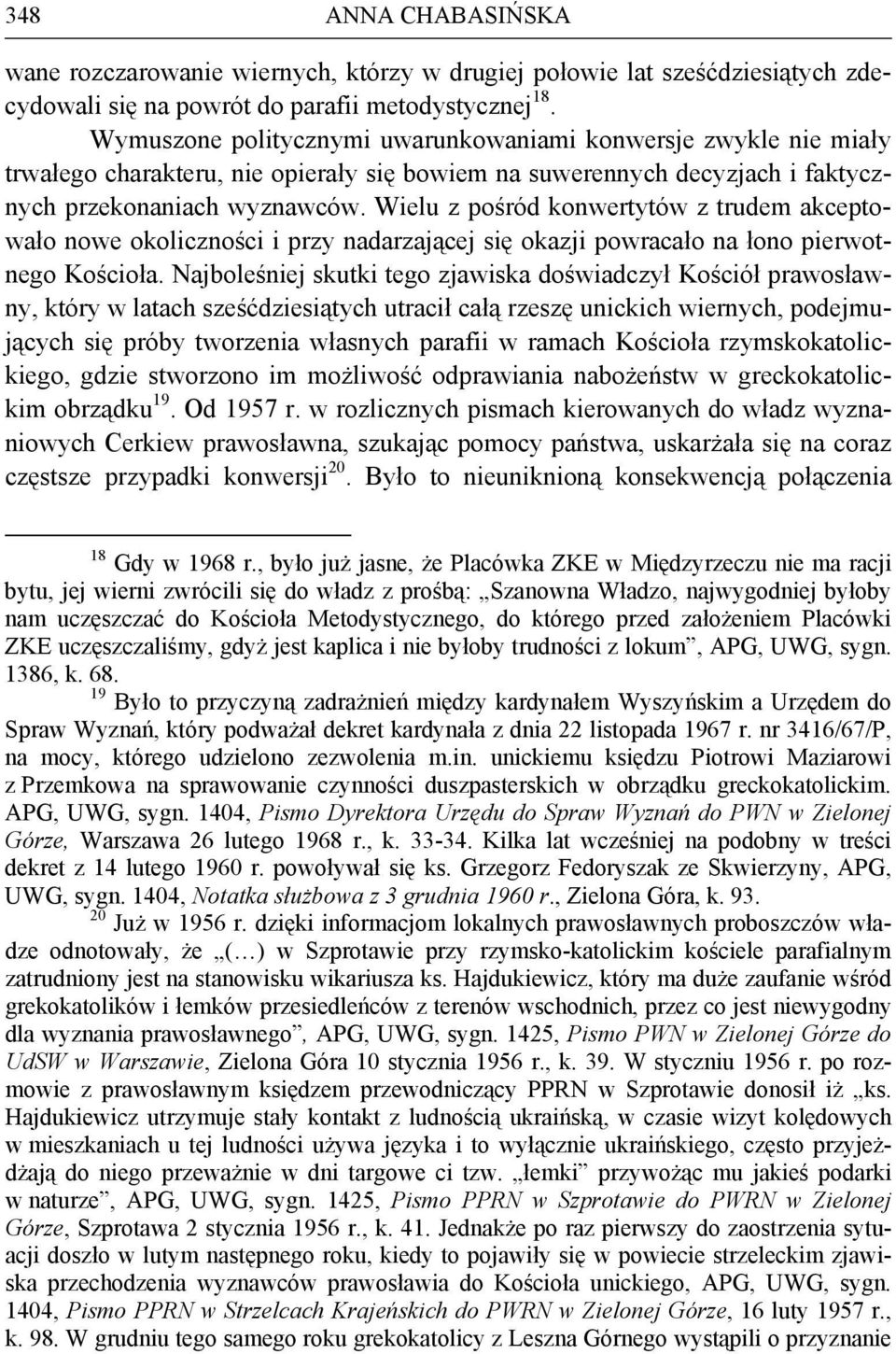 Wielu z pośród konwertytów z trudem akceptowało nowe okoliczności i przy nadarzającej się okazji powracało na łono pierwotnego Kościoła.