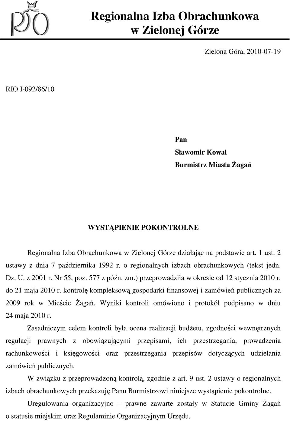 ) przeprowadziła w okresie od 12 stycznia 2010 r. do 21 maja 2010 r. kontrolę kompleksową gospodarki finansowej i zamówień publicznych za 2009 rok w Mieście śagań.
