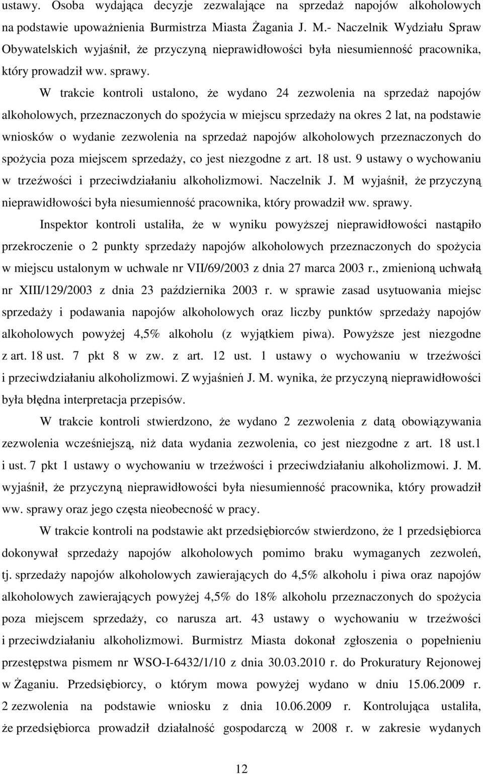 W trakcie kontroli ustalono, Ŝe wydano 24 zezwolenia na sprzedaŝ napojów alkoholowych, przeznaczonych do spoŝycia w miejscu sprzedaŝy na okres 2 lat, na podstawie wniosków o wydanie zezwolenia na