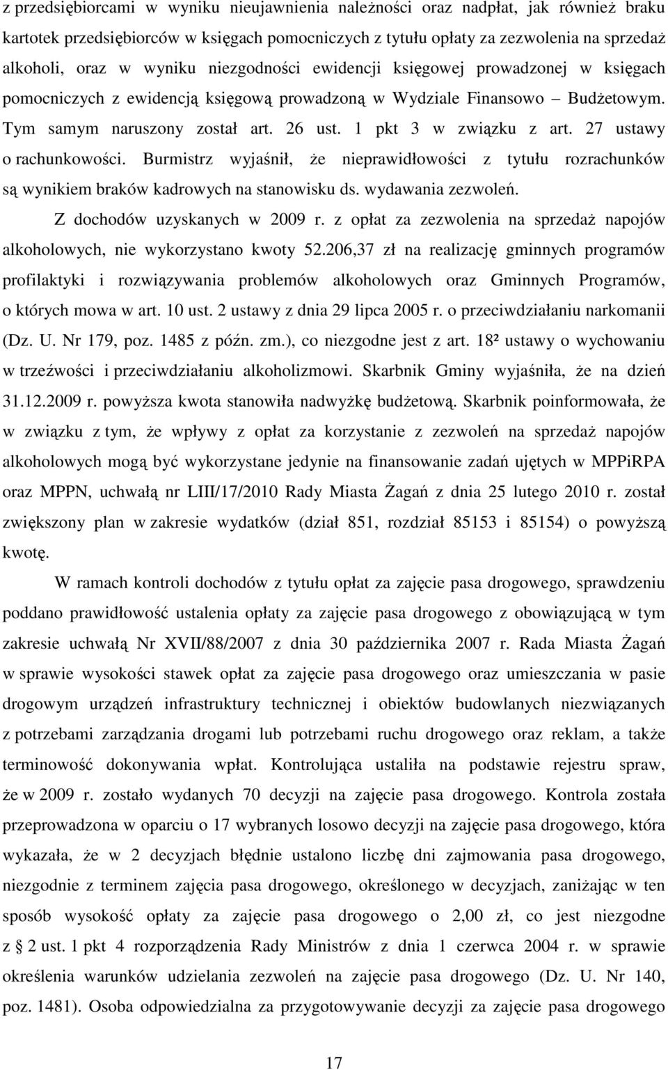 27 ustawy o rachunkowości. Burmistrz wyjaśnił, Ŝe nieprawidłowości z tytułu rozrachunków są wynikiem braków kadrowych na stanowisku ds. wydawania zezwoleń. Z dochodów uzyskanych w 2009 r.