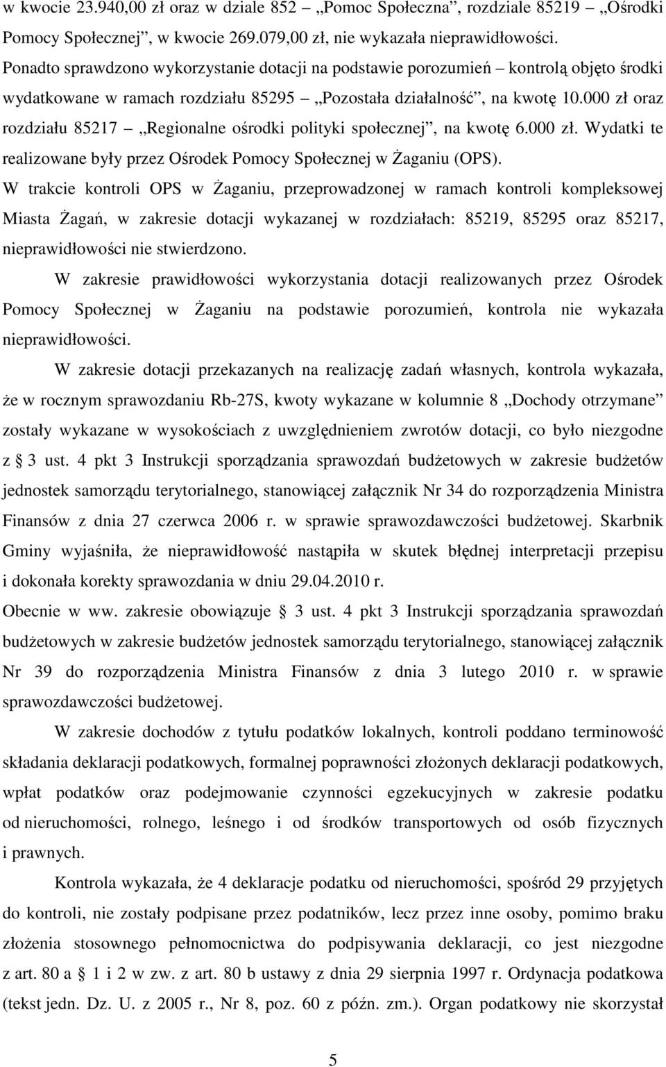 000 zł oraz rozdziału 85217 Regionalne ośrodki polityki społecznej, na kwotę 6.000 zł. Wydatki te realizowane były przez Ośrodek Pomocy Społecznej w śaganiu (OPS).