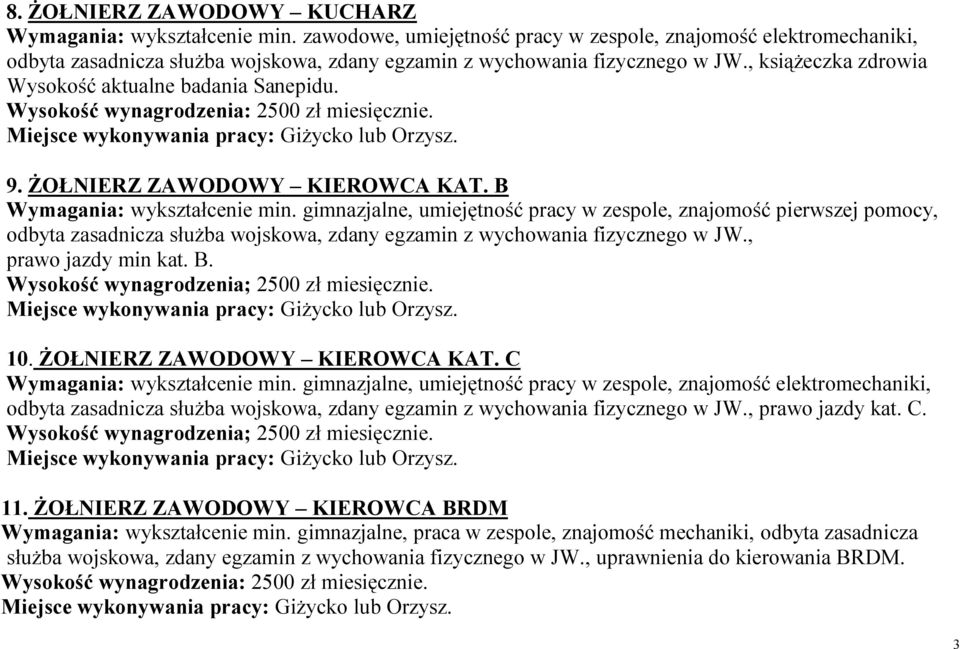 B Wymagania: wykształcenie min. gimnazjalne, umiejętność pracy w zespole, znajomość pierwszej pomocy, odbyta zasadnicza służba, prawo jazdy min kat. B. Wysokość wynagrodzenia; 2500 zł miesięcznie. 10.