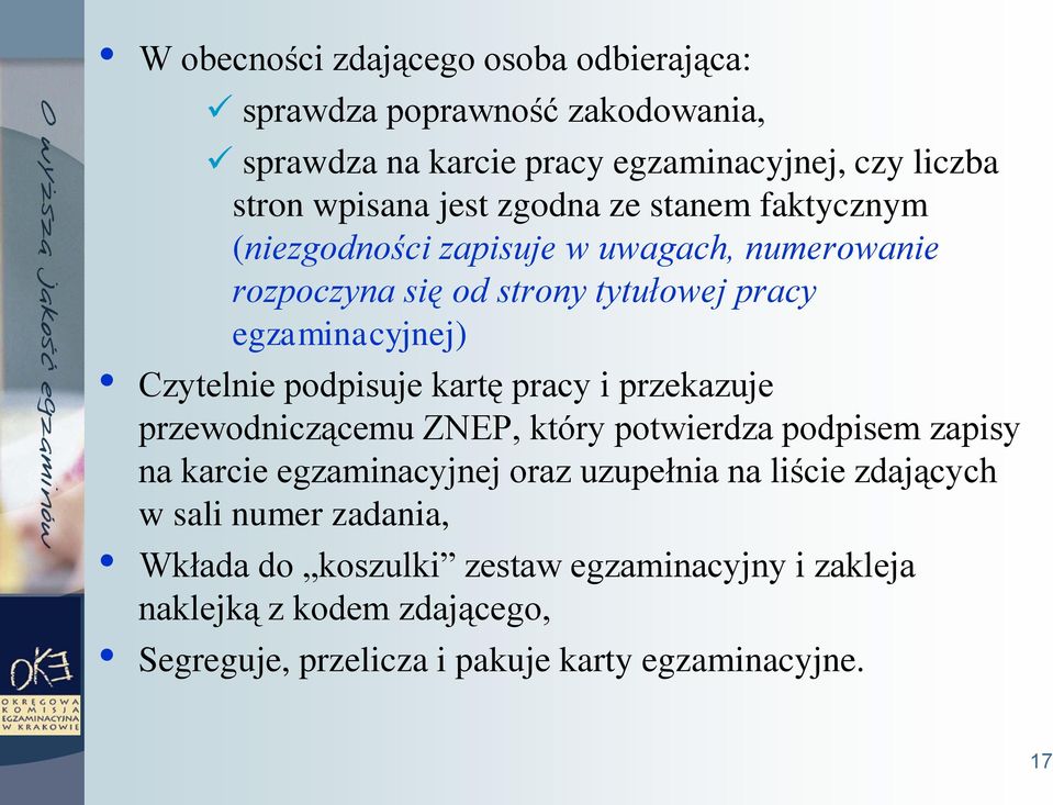 podpisuje kartę pracy i przekazuje przewodniczącemu ZNEP, który potwierdza podpisem zapisy na karcie egzaminacyjnej oraz uzupełnia na liście