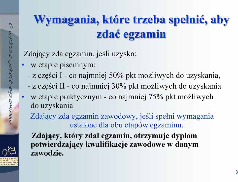 praktycznym - co najmniej 75% pkt możliwych do uzyskania Zdający zda egzamin zawodowy, jeśli spełni wymagania ustalone