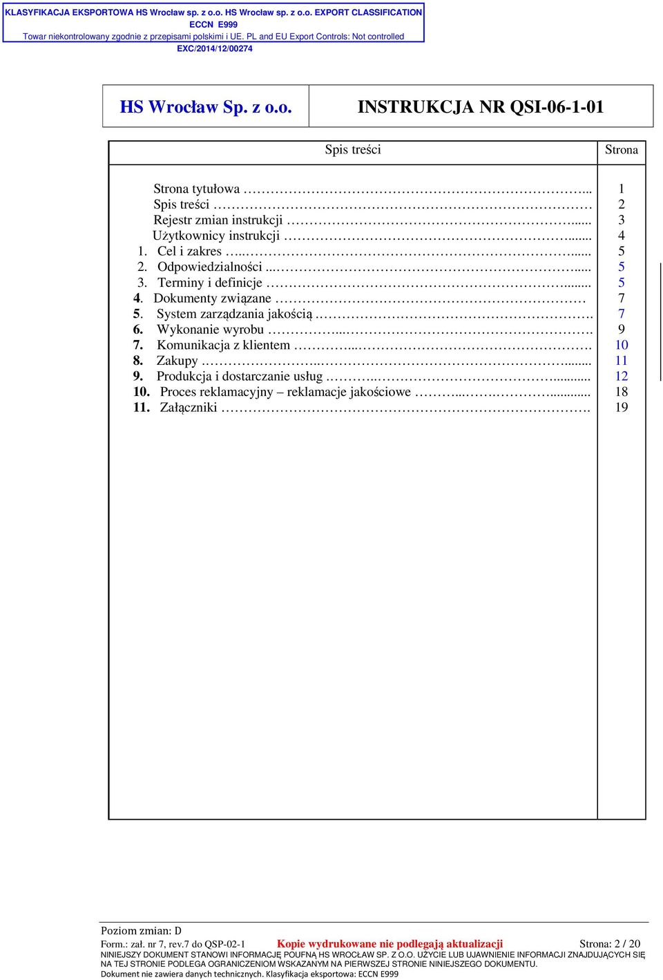 Komunikacja z klientem.... 8. Zakupy...... 9. Produkcja i dostarczanie usług...... 10. Proces reklamacyjny reklamacje jakościowe....... 11.