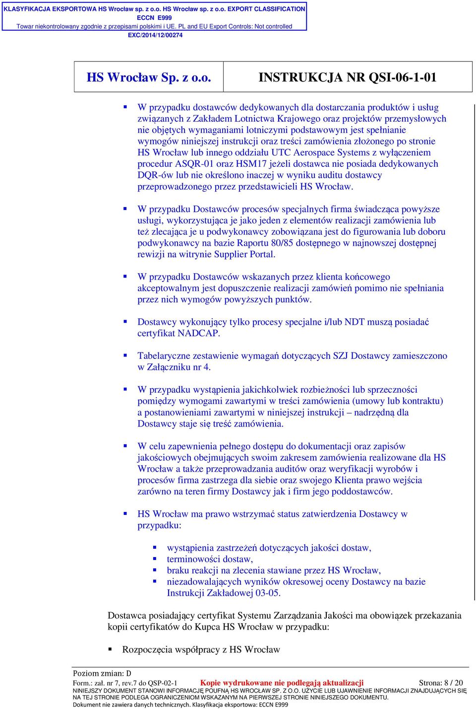 posiada dedykowanych DQR-ów lub nie określono inaczej w wyniku auditu dostawcy przeprowadzonego przez przedstawicieli HS Wrocław.