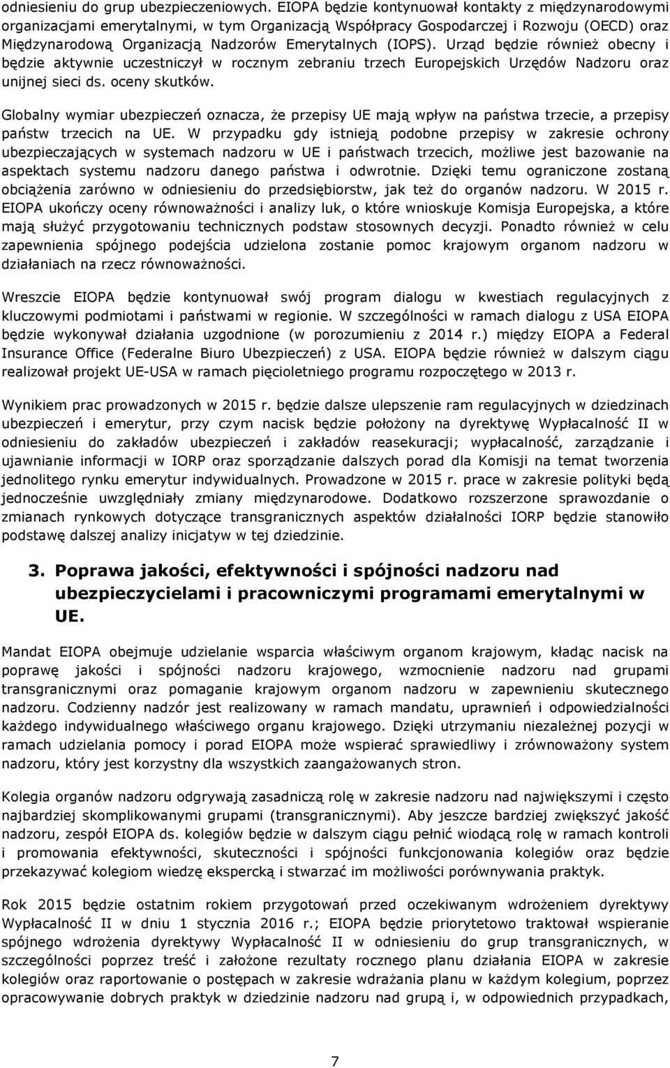 (IOPS). Urząd będzie również obecny i będzie aktywnie uczestniczył w rocznym zebraniu trzech Europejskich Urzędów Nadzoru oraz unijnej sieci ds. oceny skutków.