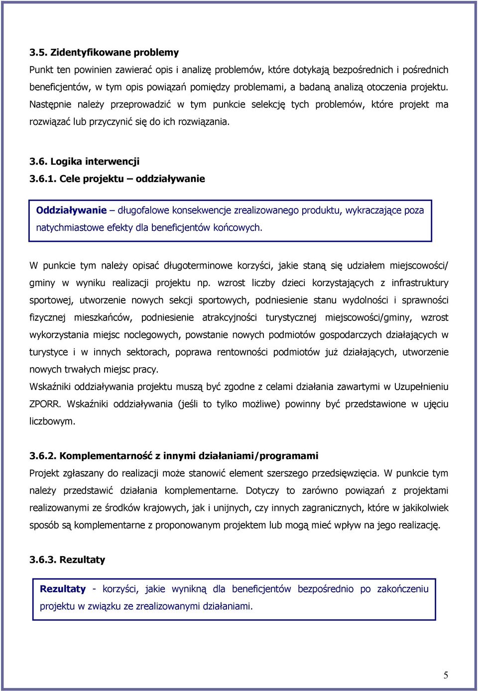Cele projektu oddziaływanie Oddziaływanie długofalowe konsekwencje zrealizowanego produktu, wykraczające poza natychmiastowe efekty dla beneficjentów końcowych.