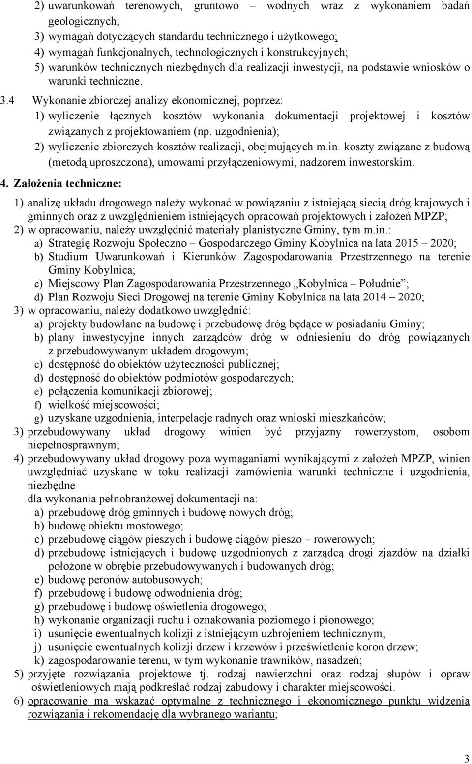 4 Wykonanie zbiorczej analizy ekonomicznej, poprzez: 1) wyliczenie łącznych kosztów wykonania dokumentacji projektowej i kosztów związanych z projektowaniem (np.