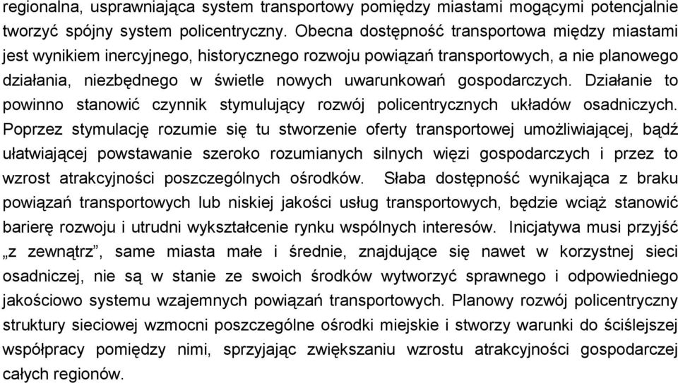 gospodarczych. Działanie to powinno stanowić czynnik stymulujący rozwój policentrycznych układów osadniczych.