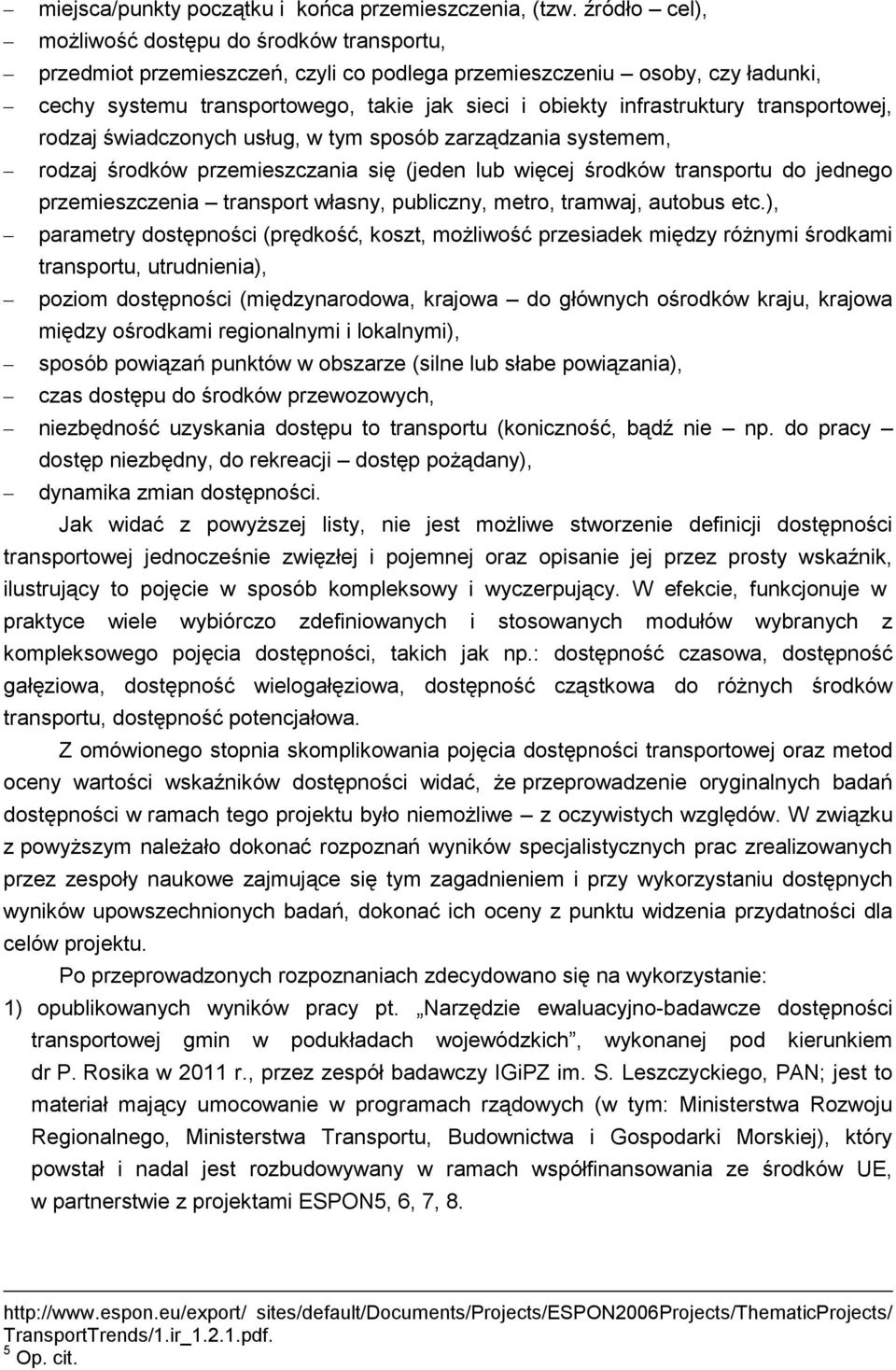 infrastruktury transportowej, rodzaj świadczonych usług, w tym sposób zarządzania systemem, rodzaj środków przemieszczania się (jeden lub więcej środków transportu do jednego przemieszczenia