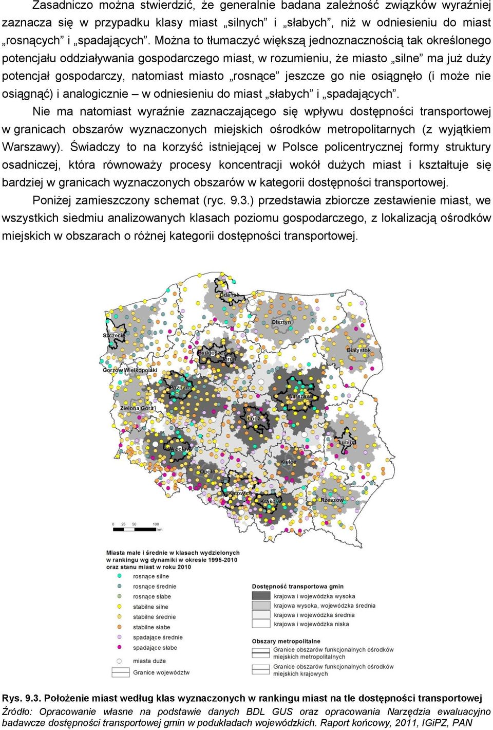 jeszcze go nie osiągnęło (i może nie osiągnąć) i analogicznie w odniesieniu do miast słabych i spadających.