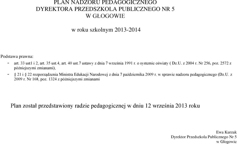 2572 z późniejszymi zmianami), - 21 i 22 rozporządzenia Ministra Edukacji Narodowej z dnia 7 października 2009 r.