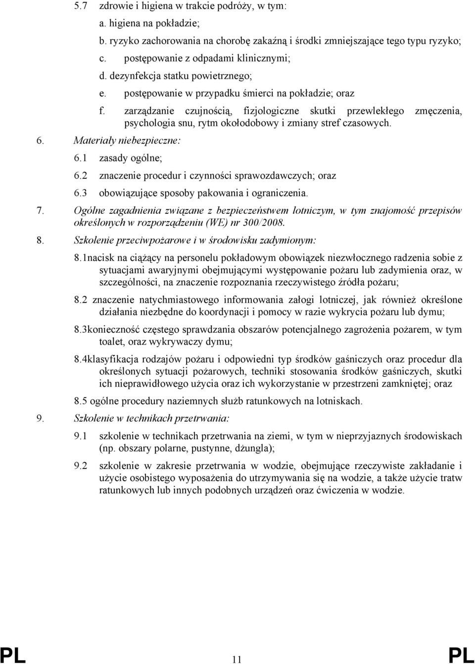 zarządzanie czujnością, fizjologiczne skutki przewlekłego zmęczenia, psychologia snu, rytm okołodobowy i zmiany stref czasowych. 6. Materiały niebezpieczne: 6.1 zasady ogólne; 6.