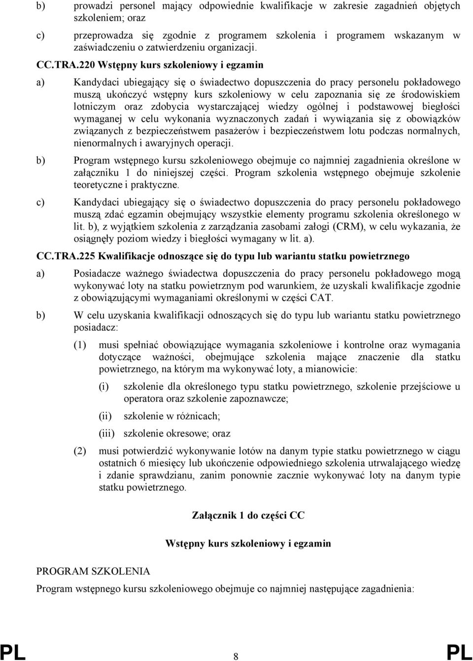 220 Wstępny kurs szkoleniowy i egzamin a) Kandydaci ubiegający się o świadectwo dopuszczenia do pracy personelu pokładowego muszą ukończyć wstępny kurs szkoleniowy w celu zapoznania się ze