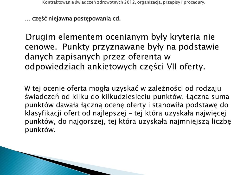 W tej ocenie oferta mogła uzyskać w zależności od rodzaju świadczeń od kilku do kilkudziesięciu punktów.