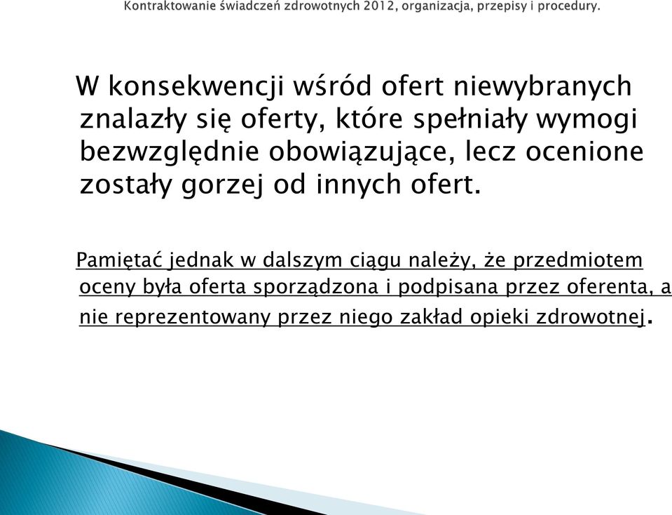 Pamiętać jednak w dalszym ciągu należy, że przedmiotem oceny była oferta