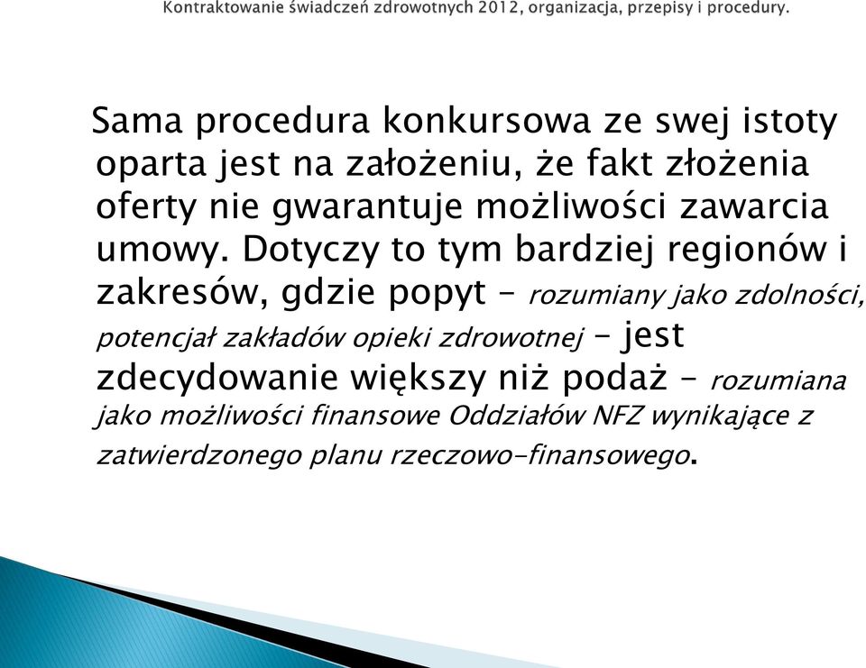 Dotyczy to tym bardziej regionów i zakresów, gdzie popyt rozumiany jako zdolności, potencjał