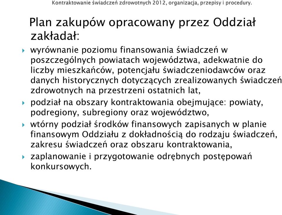podział na obszary kontraktowania obejmujące: powiaty, podregiony, subregiony oraz województwo, wtórny podział środków finansowych zapisanych w planie