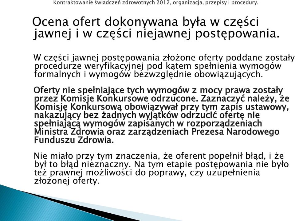 Oferty nie spełniające tych wymogów z mocy prawa zostały przez Komisje Konkursowe odrzucone.