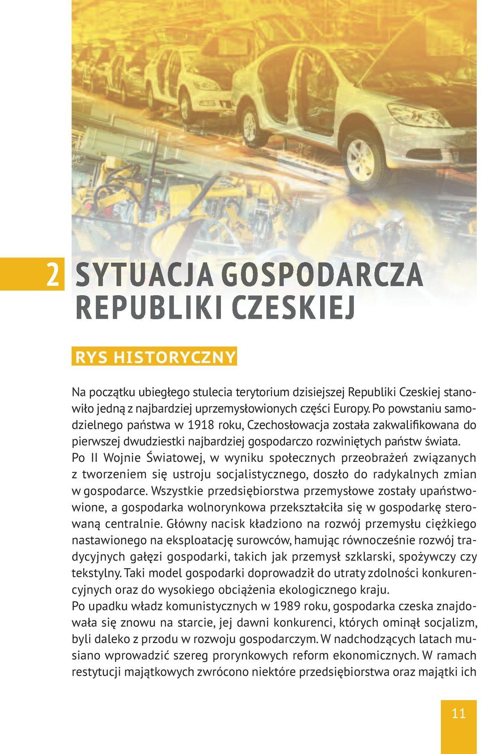 Po II Wojnie Światowej, w wyniku społecznych przeobrażeń związanych z tworzeniem się ustroju socjalistycznego, doszło do radykalnych zmian w gospodarce.