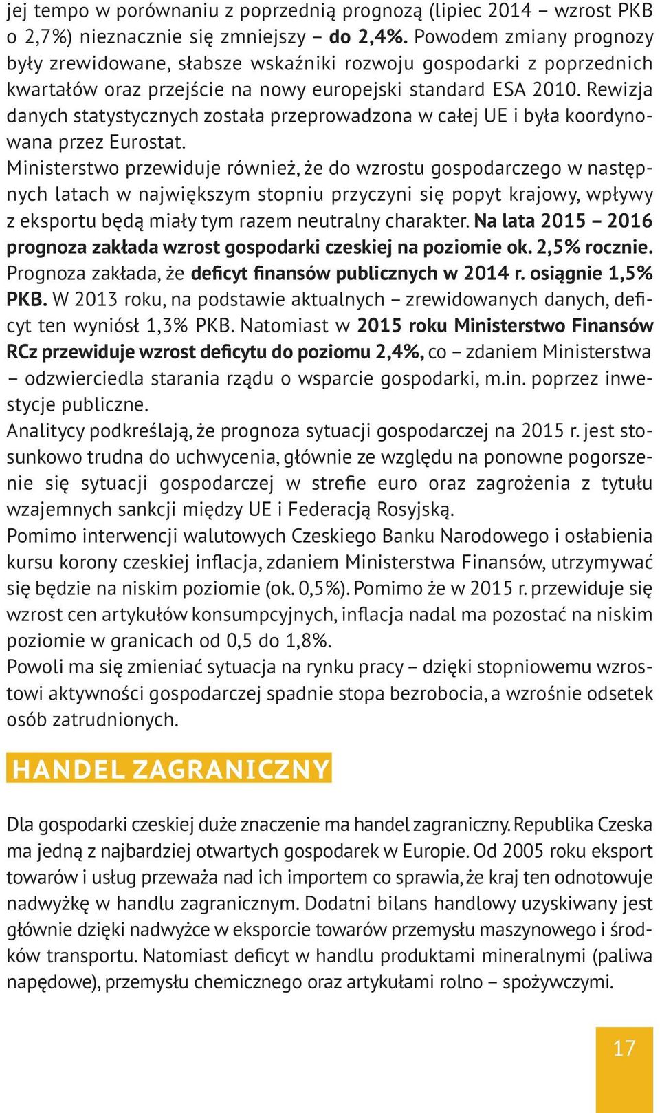Rewizja danych statystycznych została przeprowadzona w całej UE i była koordynowana przez Eurostat.