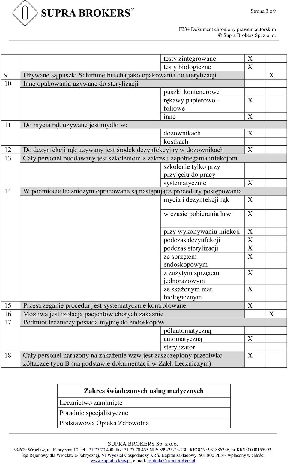 zapobiegania infekcjom szkolenie tylko przy przyjęciu do pracy systematycznie 14 W podmiocie leczniczym opracowane są następujące procedury postępowania mycia i dezynfekcji rąk w czasie pobierania