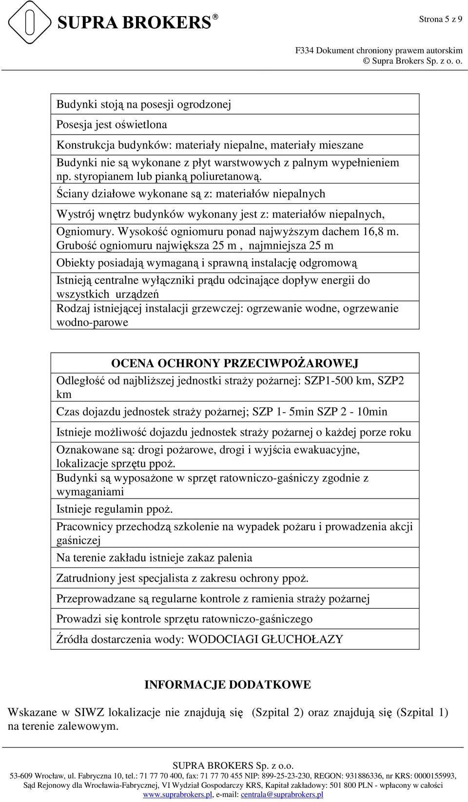 Wysokość ogniomuru ponad najwyŝszym dachem 16,8 m.