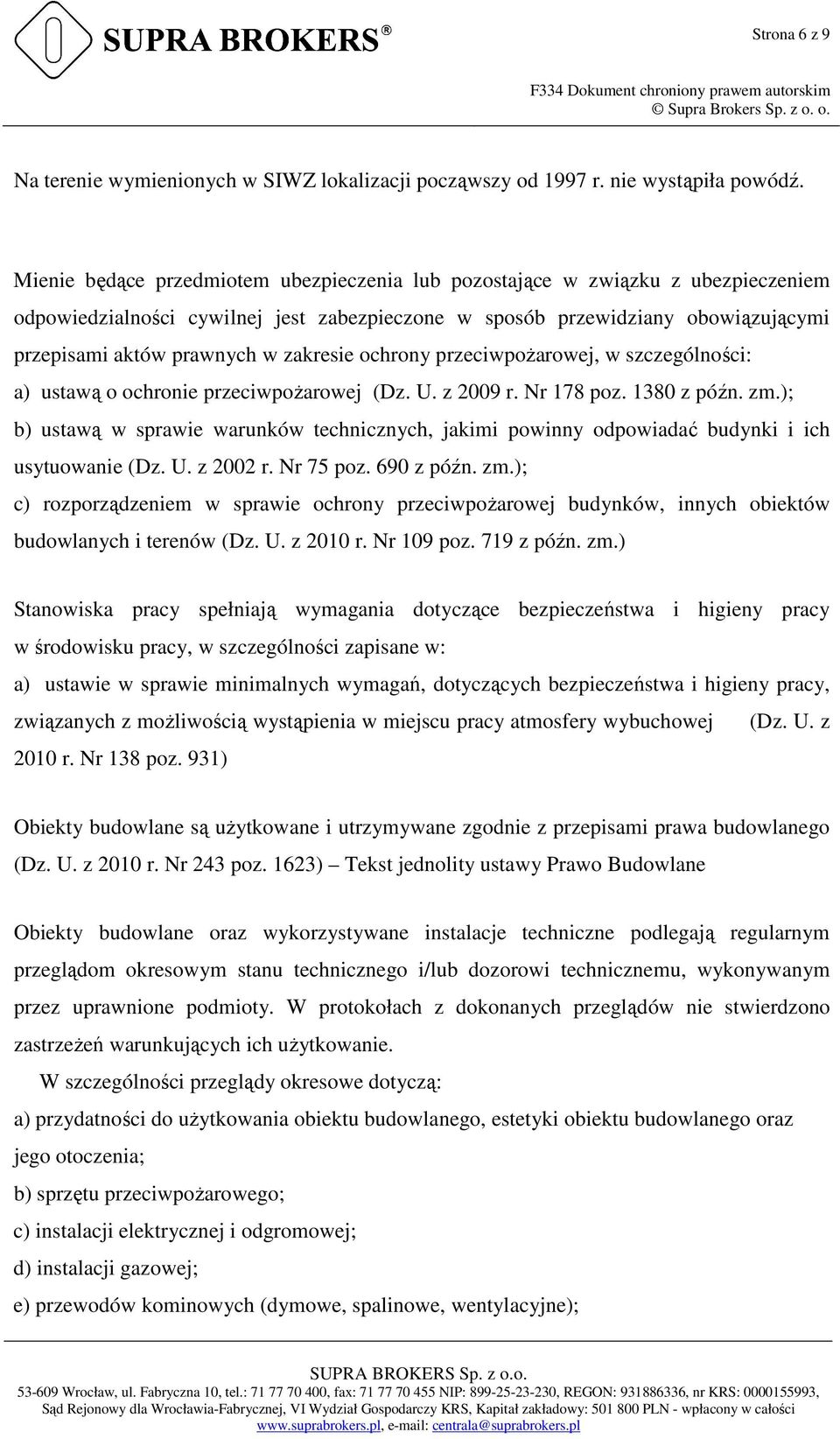 zakresie ochrony przeciwpoŝarowej, w szczególności: a) ustawą o ochronie przeciwpoŝarowej (Dz. U. z 2009 r. Nr 178 poz. 1380 z późn. zm.