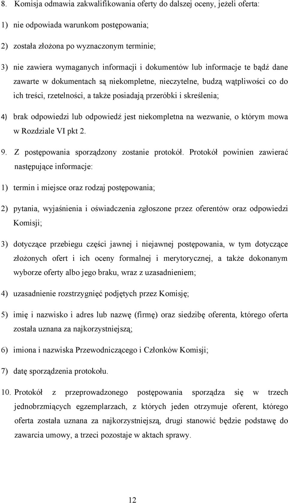 odpowiedzi lub odpowiedź jest niekompletna na wezwanie, o którym mowa w Rozdziale VI pkt 2. 9. Z postępowania sporządzony zostanie protokół.